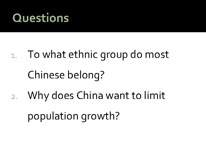 Questions 1. To what ethnic group do most Chinese belong? 2. Why does China