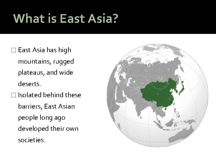 What is East Asia? � East Asia has high mountains, rugged plateaus, and wide
