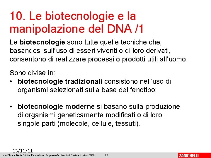 10. Le biotecnologie e la manipolazione del DNA /1 Le biotecnologie sono tutte quelle