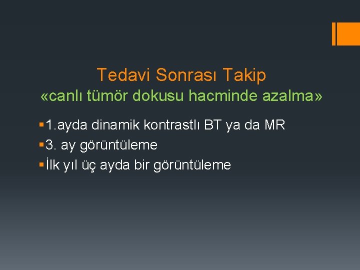 Tedavi Sonrası Takip «canlı tümör dokusu hacminde azalma» § 1. ayda dinamik kontrastlı BT