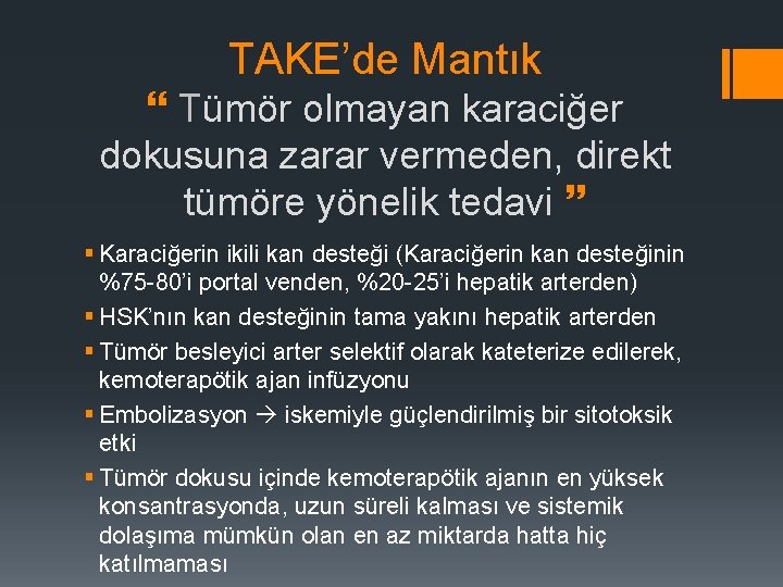 TAKE’de Mantık Tümör olmayan karaciğer dokusuna zarar vermeden, direkt tümöre yönelik tedavi § Karaciğerin