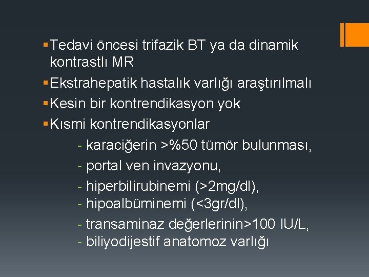 § Tedavi öncesi trifazik BT ya da dinamik kontrastlı MR § Ekstrahepatik hastalık varlığı