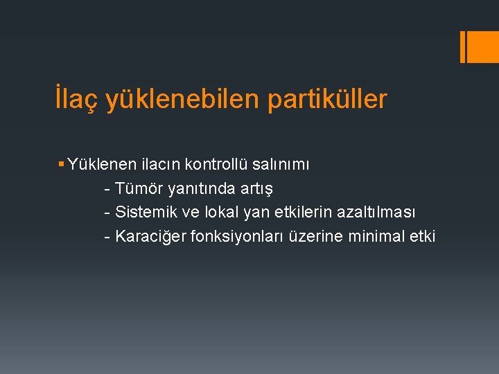 İlaç yüklenebilen partiküller § Yüklenen ilacın kontrollü salınımı - Tümör yanıtında artış - Sistemik