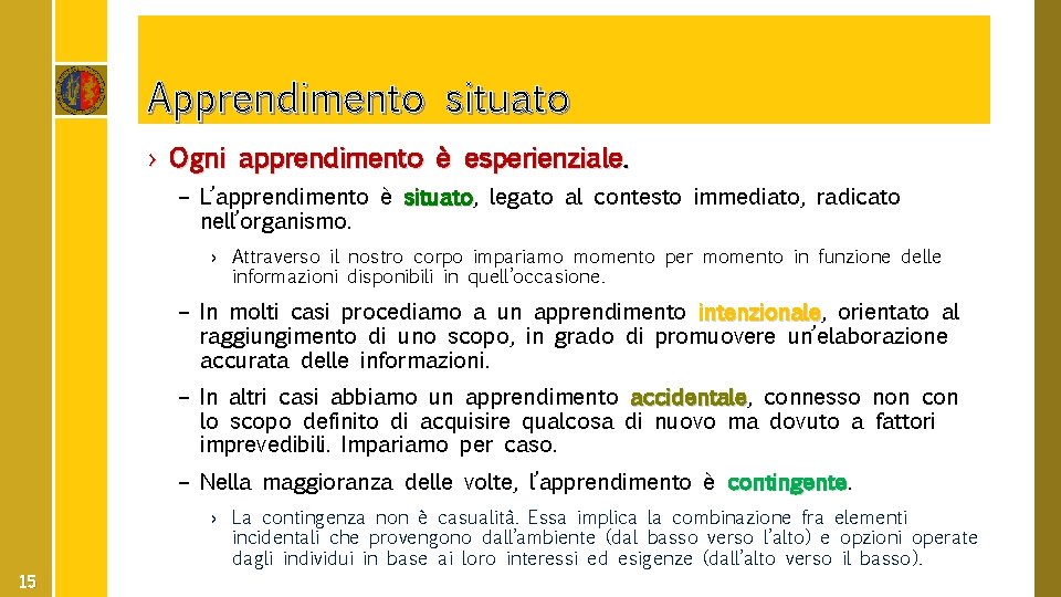 Apprendimento situato › Ogni apprendimento è esperienziale. – L’apprendimento è situato, situato legato al