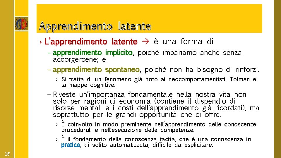 Apprendimento latente › L’apprendimento latente è una forma di – apprendimento implicito, implicito poiché