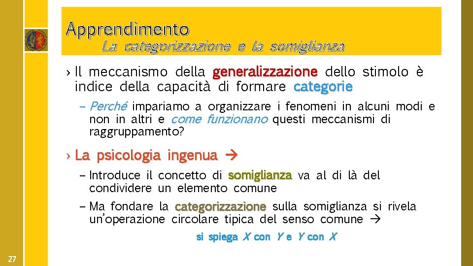 Apprendimento La categorizzazione e la somiglianza › Il meccanismo della generalizzazione dello stimolo è