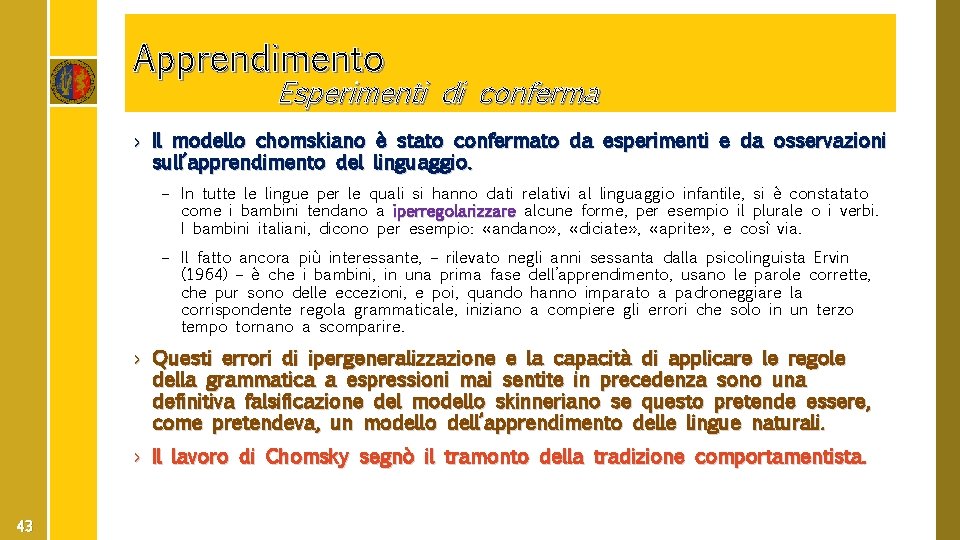 Apprendimento Esperimenti di conferma › Il modello chomskiano è stato confermato da esperimenti e