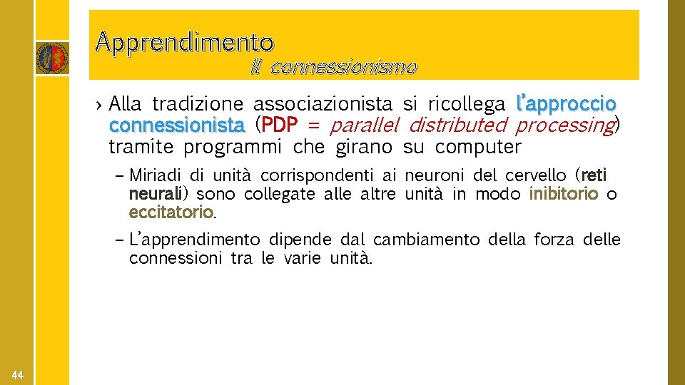 Apprendimento Il connessionismo › Alla tradizione associazionista si ricollega l’approccio connessionista (PDP = parallel