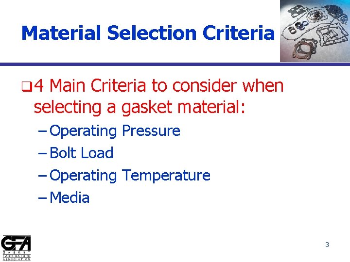 Material Selection Criteria q 4 Main Criteria to consider when selecting a gasket material: