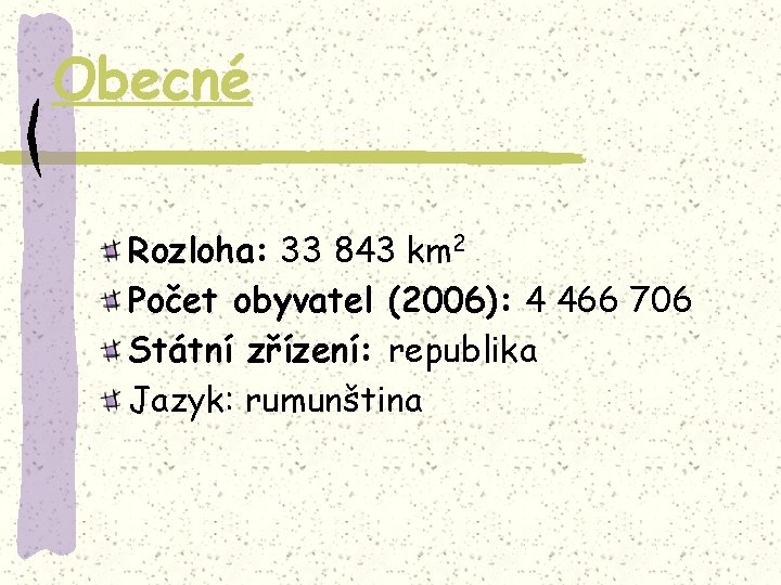 Obecné Rozloha: 33 843 km 2 Počet obyvatel (2006): 4 466 706 Státní zřízení: