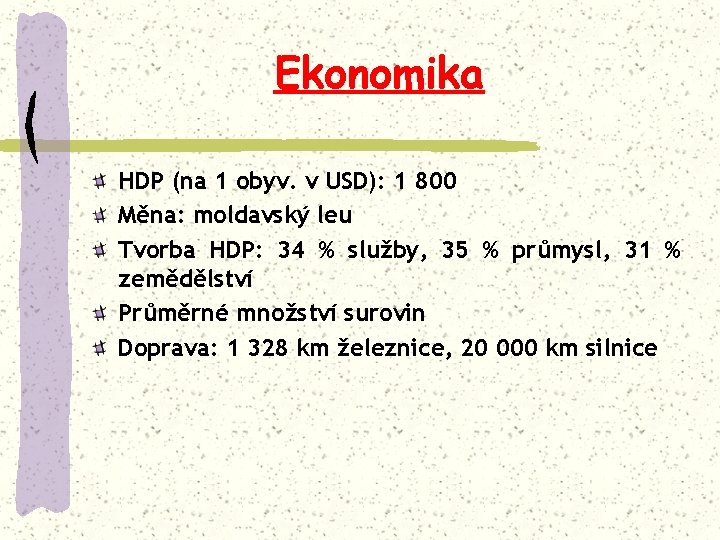 Ekonomika HDP (na 1 obyv. v USD): 1 800 Měna: moldavský leu Tvorba HDP: