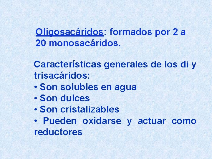 Oligosacáridos: formados por 2 a 20 monosacáridos. Características generales de los di y trisacáridos:
