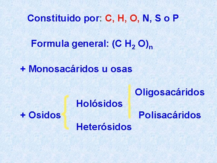Constituido por: C, H, O, N, S o P Formula general: (C H 2