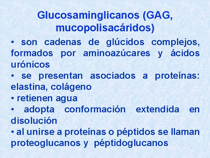 Glucosaminglicanos (GAG, mucopolisacáridos) • son cadenas de glúcidos complejos, formados por aminoazúcares y ácidos
