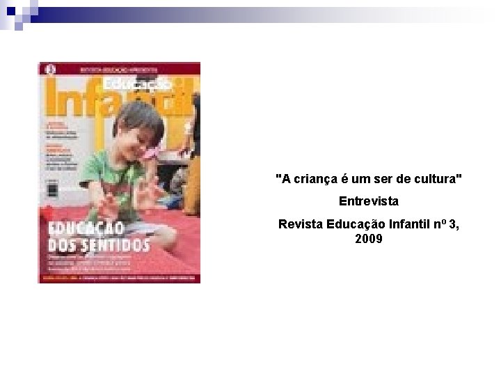 "A criança é um ser de cultura" Entrevista Revista Educação Infantil nº 3, 2009