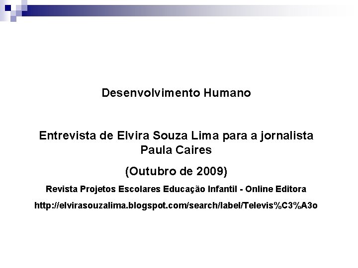 Desenvolvimento Humano Entrevista de Elvira Souza Lima para a jornalista Paula Caires (Outubro de