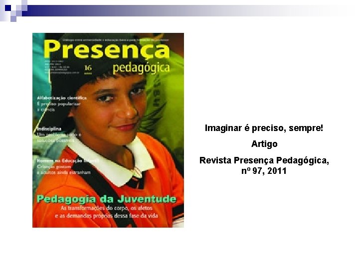 Imaginar é preciso, sempre! Artigo Revista Presença Pedagógica, nº 97, 2011 