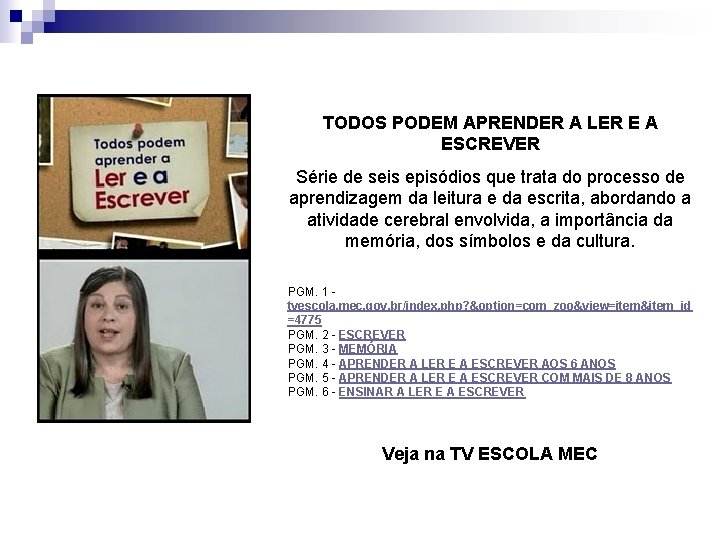 TODOS PODEM APRENDER A LER E A ESCREVER Série de seis episódios que trata