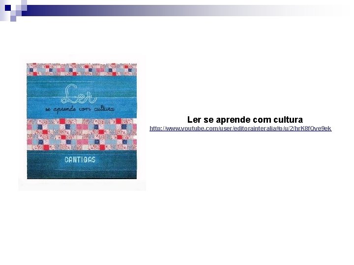 Ler se aprende com cultura http: //www. youtube. com/user/editorainteralia#p/u/2/hr. K 8 f. Qye 9