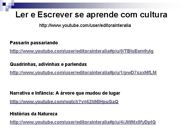 Ler e Escrever se aprende com cultura http: //www. youtube. com/user/editorainteralia Passarin passariando http: