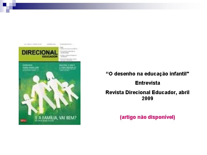 “O desenho na educação infantil" Entrevista Revista Direcional Educador, abril 2009 (artigo não disponível)