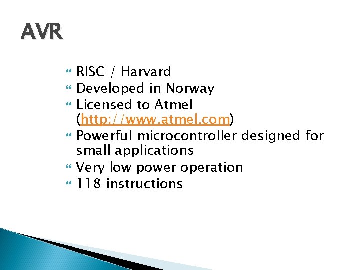 AVR RISC / Harvard Developed in Norway Licensed to Atmel (http: //www. atmel. com)