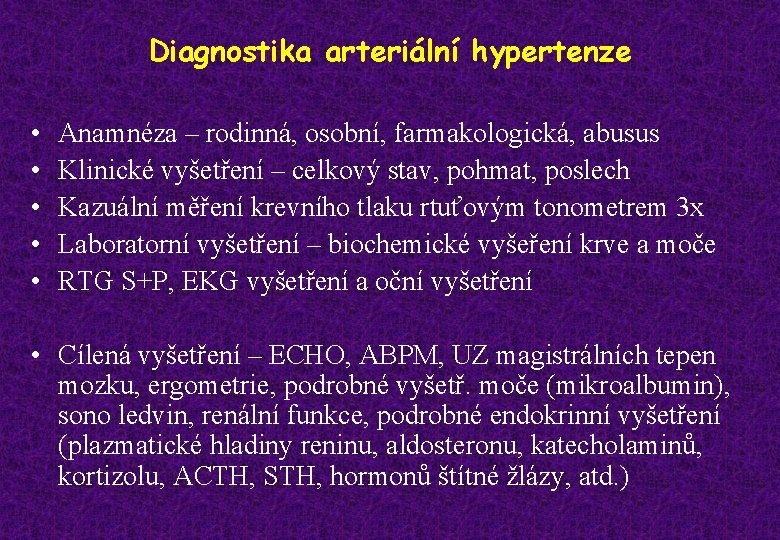 Diagnostika arteriální hypertenze • • • Anamnéza – rodinná, osobní, farmakologická, abusus Klinické vyšetření