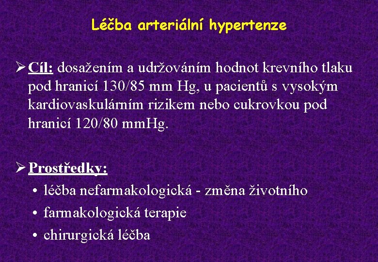 Léčba arteriální hypertenze Ø Cíl: dosažením a udržováním hodnot krevního tlaku pod hranicí 130/85