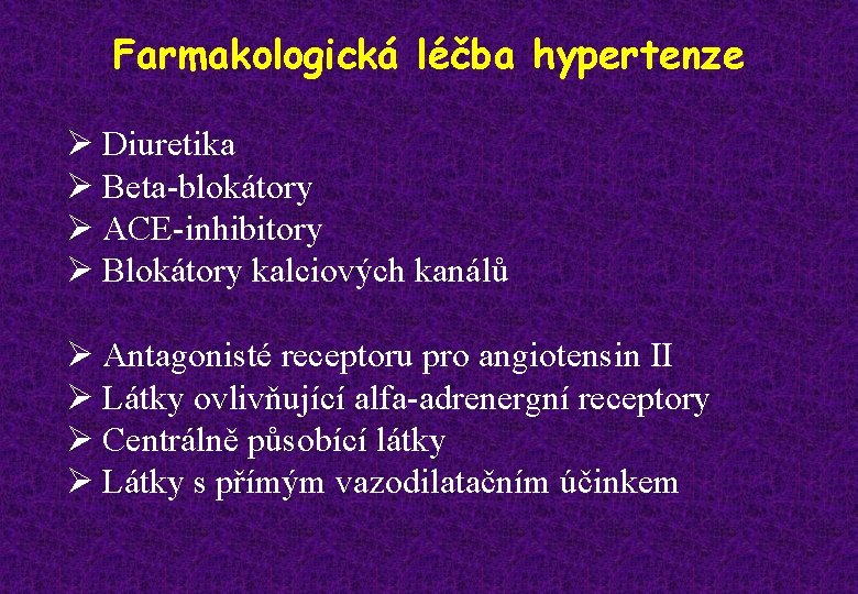 Farmakologická léčba hypertenze Ø Diuretika Ø Beta-blokátory Ø ACE-inhibitory Ø Blokátory kalciových kanálů Ø