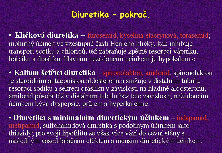 Diuretika – pokrač. • Kličková diuretika – furosemid, kyselina etacrynová, torasemid; mohutný účinek ve