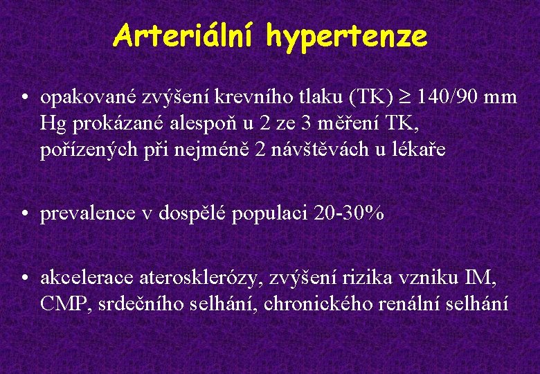 Arteriální hypertenze • opakované zvýšení krevního tlaku (TK) ³ 140/90 mm Hg prokázané alespoň