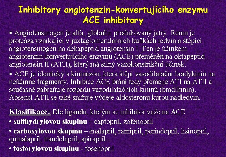 Inhibitory angiotenzin-konvertujícího enzymu ACE inhibitory § Angiotensinogen je alfa 2 globulin produkovaný játry. Renin