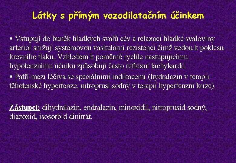 Látky s přímým vazodilatačním účinkem § Vstupují do buněk hladkých svalů cév a relaxací