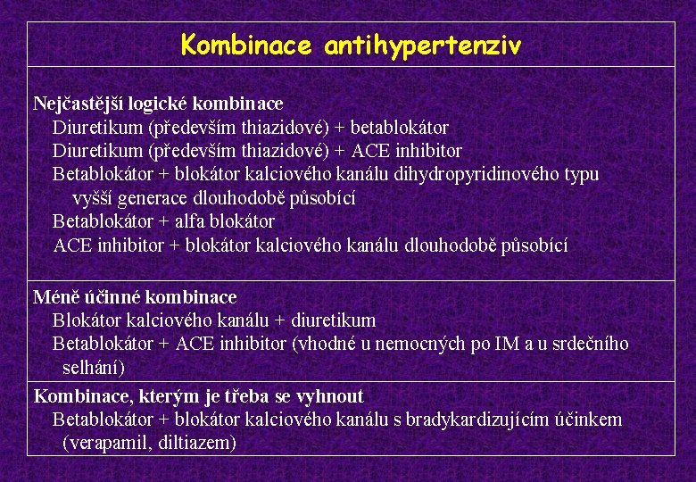 Kombinace antihypertenziv Nejčastější logické kombinace Diuretikum (především thiazidové) + betablokátor Diuretikum (především thiazidové) +