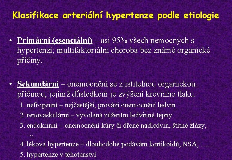 Klasifikace arteriální hypertenze podle etiologie • Primární (esenciální) – asi 95% všech nemocných s