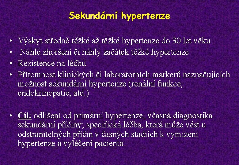 Sekundární hypertenze • • Výskyt středně těžké až těžké hypertenze do 30 let věku