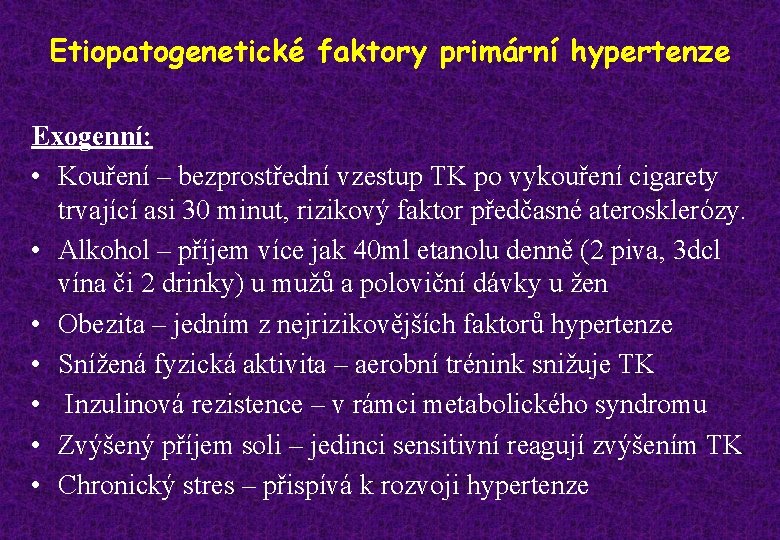 Etiopatogenetické faktory primární hypertenze Exogenní: • Kouření – bezprostřední vzestup TK po vykouření cigarety