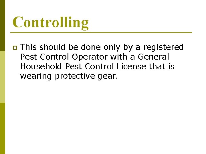 Controlling p This should be done only by a registered Pest Control Operator with