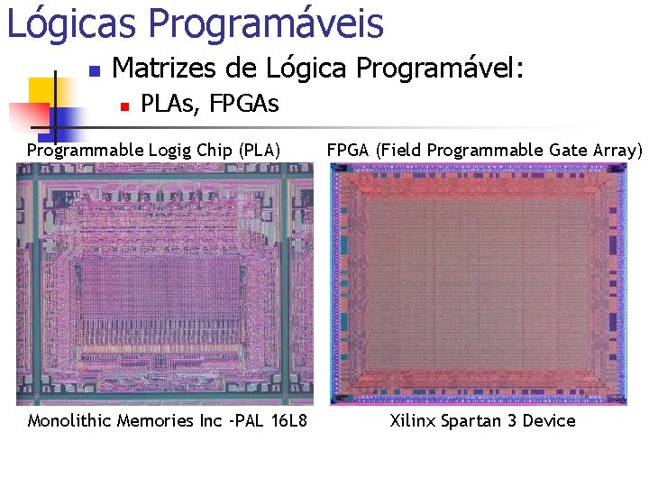 Lógicas Programáveis n Matrizes de Lógica Programável: n PLAs, FPGAs Programmable Logig Chip (PLA)