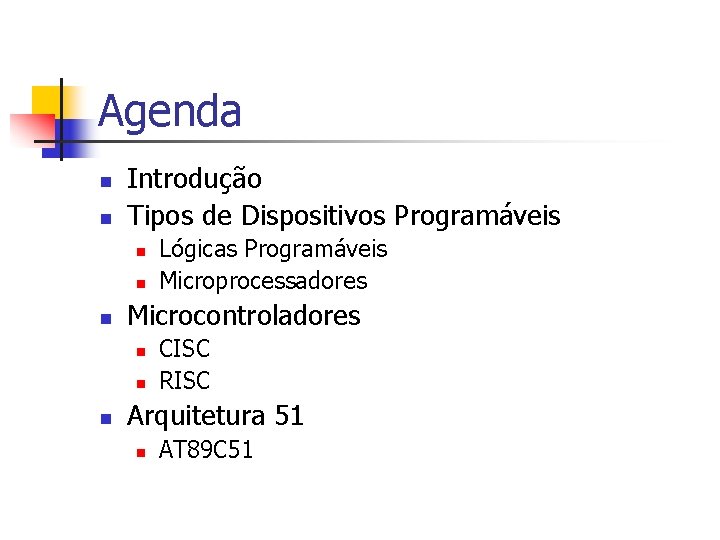 Agenda n n Introdução Tipos de Dispositivos Programáveis n n n Microcontroladores n n