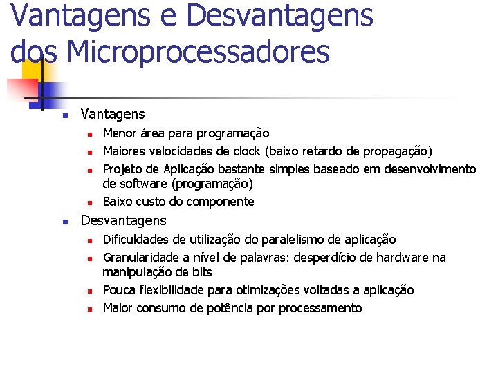 Vantagens e Desvantagens dos Microprocessadores n Vantagens n n n Menor área para programação