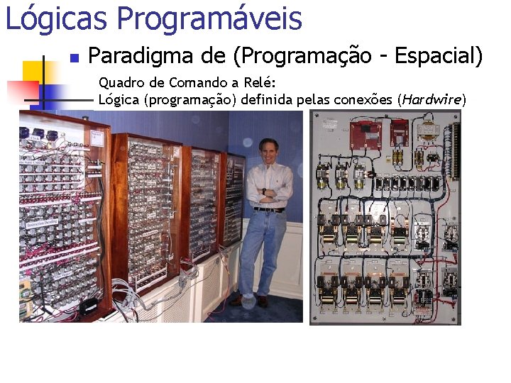 Lógicas Programáveis n Paradigma de (Programação - Espacial) Quadro de Comando a Relé: Lógica