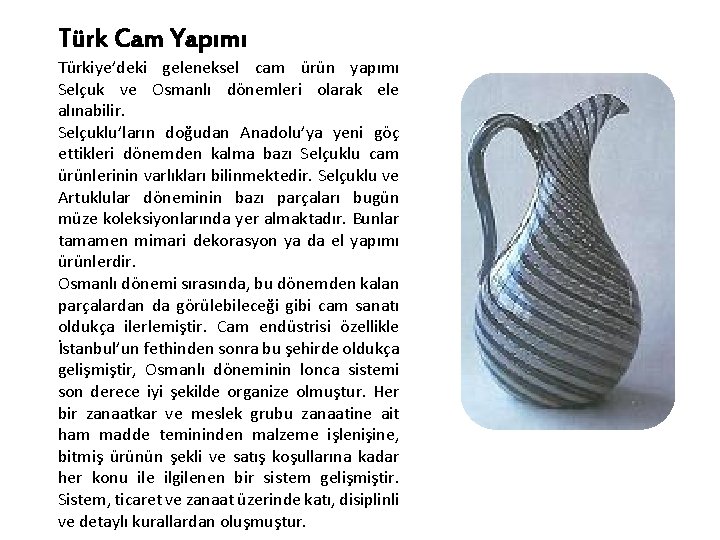 Türk Cam Yapımı Türkiye’deki geleneksel cam ürün yapımı Selçuk ve Osmanlı dönemleri olarak ele