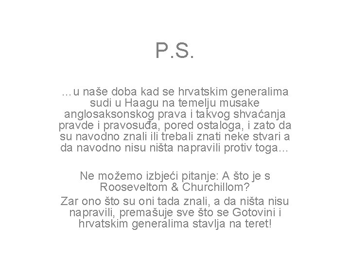 P. S. …u naše doba kad se hrvatskim generalima sudi u Haagu na temelju