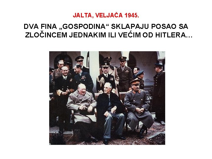 JALTA, VELJAČA 1945. DVA FINA „GOSPODINA“ SKLAPAJU POSAO SA ZLOČINCEM JEDNAKIM ILI VEĆIM OD