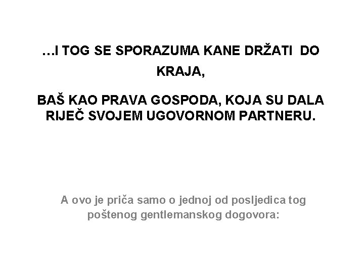 …I TOG SE SPORAZUMA KANE DRŽATI DO KRAJA, BAŠ KAO PRAVA GOSPODA, KOJA SU