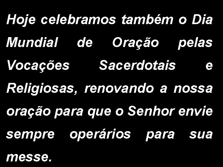 Hoje celebramos também o Dia Mundial Vocações de Oração pelas Sacerdotais e Religiosas, renovando