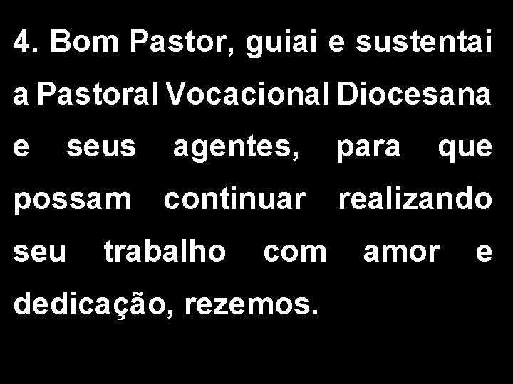 4. Bom Pastor, guiai e sustentai a Pastoral Vocacional Diocesana e seus agentes, para