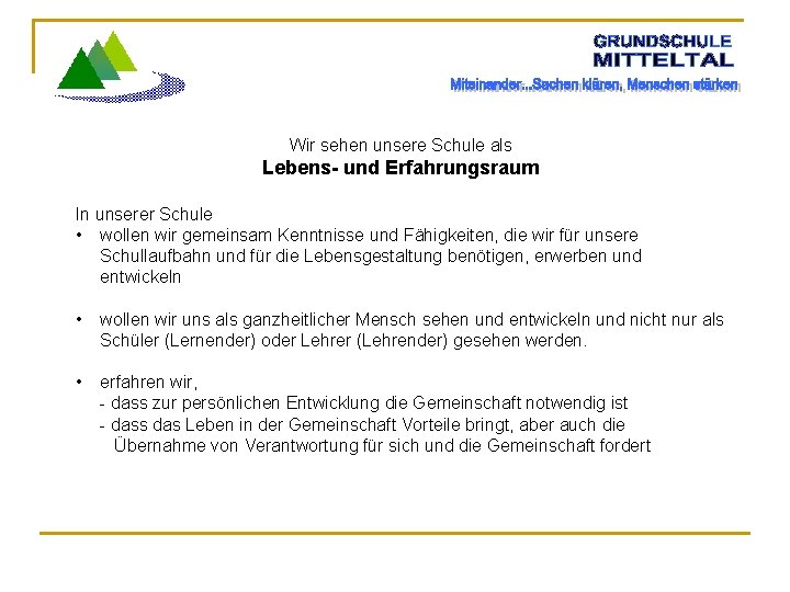 Wir sehen unsere Schule als Lebens- und Erfahrungsraum In unserer Schule • wollen wir