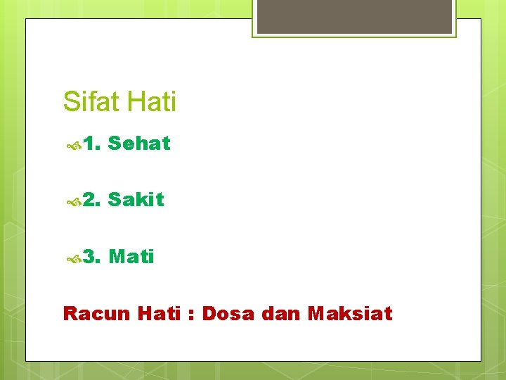 Sifat Hati 1. Sehat 2. Sakit 3. Mati Racun Hati : Dosa dan Maksiat Sifat Hati 1. Sehat 2. Sakit 3. Mati Racun Hati : Dosa dan Maksiat